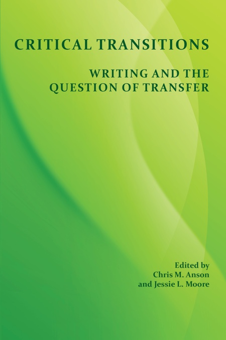 Cover of Critical Transitions: Writing and the Question of Transfer, Edited by Chris M. Anson and Jessie L. Moore